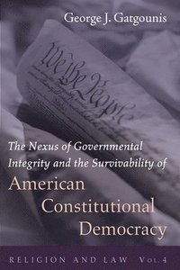 bokomslag The Nexus of Governmental Integrity and the Survivability of American Constitutional Democracy