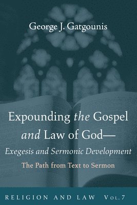 Expounding the Gospel and Law of God--Exegesis and Sermonic Development