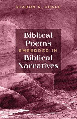 Sharon R Chace, Sharon R. Chace - Biblical Poems Embedded in Biblical Narratives, Häftad