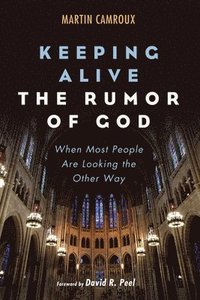 bokomslag Keeping Alive the Rumor of God