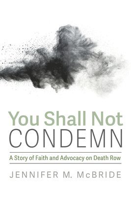 bokomslag You Shall Not Condemn: A Story of Faith and Advocacy on Death Row