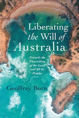 Geoffrey Burn - Liberating the Will of Australia, Inbunden
