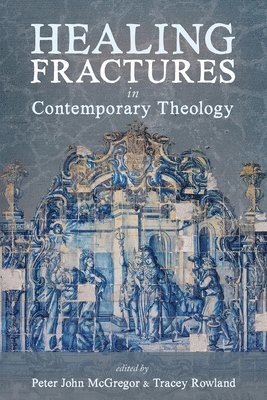 Healing Fractures in Contemporary Theology 1