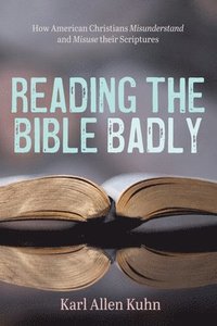 bokomslag Reading the Bible Badly: How American Christians Misunderstand and Misuse Their Scriptures