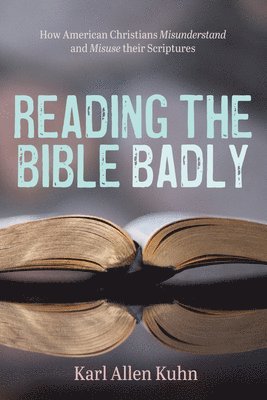 Karl Allen Kuhn - Reading the Bible Badly, Inbunden