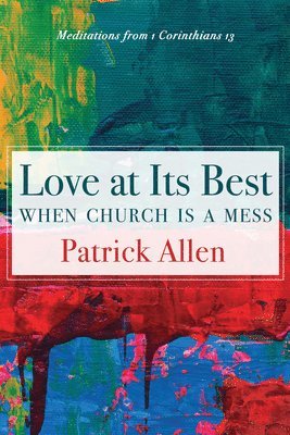 Patrick Allen - Love at Its Best When Church Is a Mess, Inbunden