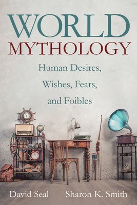 David Seal, Sharon K Smith - World Mythology, Inbunden