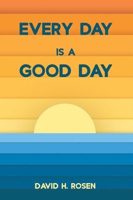 David H Rosen - Every Day Is a Good Day, Häftad