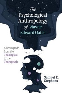 bokomslag Psychological Anthropology of Wayne Edward Oates