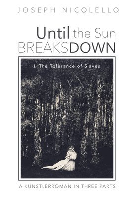 Until the Sun Breaks Down: A Künstlerroman in Three Parts
