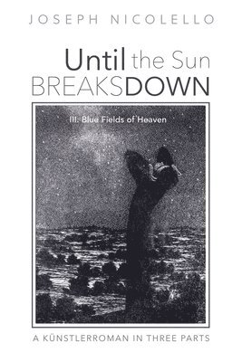 bokomslag Until the Sun Breaks Down: A Künstlerroman in Three Parts