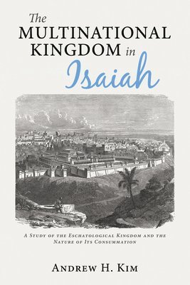 Andrew H Kim, Andrew H. Kim - Multinational Kingdom in Isaiah, Inbunden