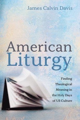 James Calvin Davis - American Liturgy, Häftad
