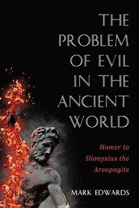 bokomslag The Problem of Evil in the Ancient World: Homer to Dionysius the Areopagite