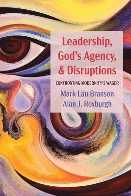 Mark Lau Branson, Alan J Roxburgh - Leadership, God's Agency, and Disruptions, Häftad