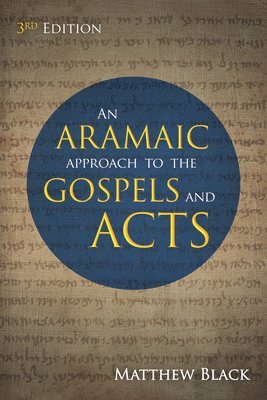 Matthew Black - Aramaic Approach to the Gospels and Acts, 3rd Edition, Häftad