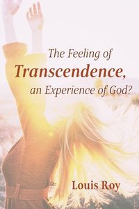 bokomslag The Feeling of Transcendence, an Experience of God?