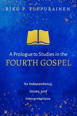 Riku P Tuppurainen - Prologue to Studies in the Fourth Gospel, Inbunden. Tillgänglighet: Lägg i varukorg