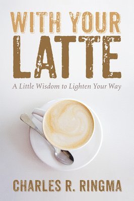Charles R Ringma - With Your Latte, Häftad
