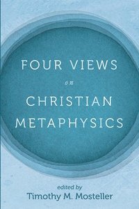 bokomslag Four Views on Christian Metaphysics