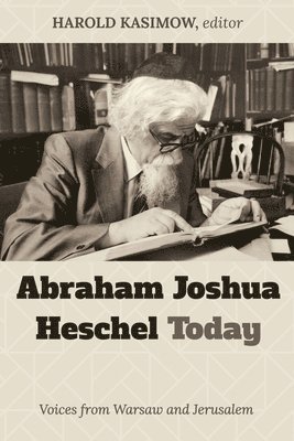Abraham Joshua Heschel Today
