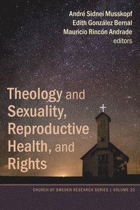 bokomslag Theology and Sexuality, Reproductive Health, and Rights