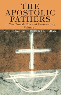 bokomslag Apostolic Fathers, A New Translation and Commentary, Volume I