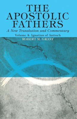 Robert M Grant - Apostolic Fathers, A New Translation and Commentary, Volume IV, Häftad