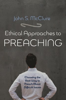 John S McClure - Ethical Approaches to Preaching, Häftad