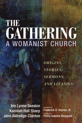 Irie Lynne Session, Kamilah Hall Sharp, Jann Aldredge-Clanton - Gathering, a Womanist Church, Inbunden