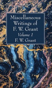bokomslag Miscellaneous Writings of F. W. Grant, Volume 1