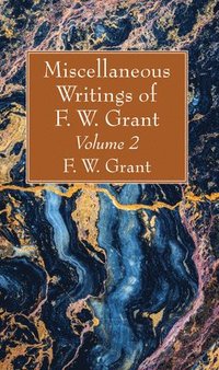bokomslag Miscellaneous Writings of F. W. Grant, Volume 2