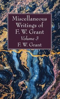 bokomslag Miscellaneous Writings of F. W. Grant, Volume 3