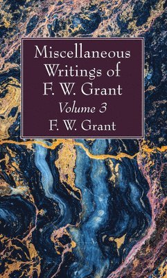 bokomslag Miscellaneous Writings of F. W. Grant, Volume 3