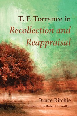 bokomslag T. F. Torrance in Recollection and Reappraisal