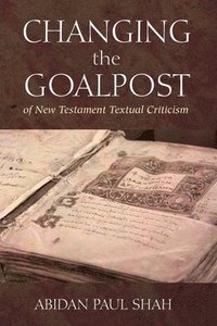 bokomslag Changing the Goalpost of New Testament Textual Criticism