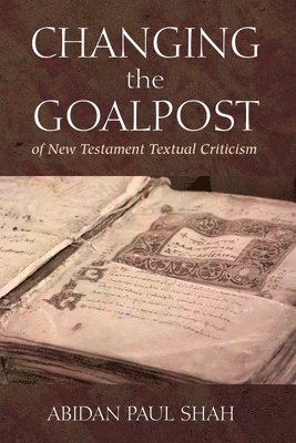 Changing the Goalpost of New Testament Textual Criticism 1