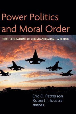 Eric D Patterson, Robert J Joustra - Power Politics and Moral Order, Inbunden