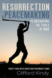 bokomslag Resurrection Peacemaking: Plowsharing the Tools of War