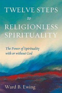 bokomslag Twelve Steps to Religionless Spirituality