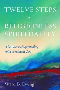 bokomslag Twelve Steps to Religionless Spirituality