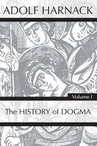 bokomslag History of Dogma, Volume 1
