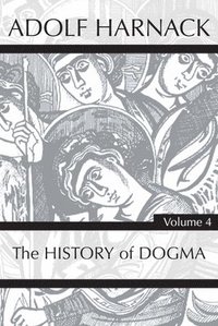bokomslag History of Dogma, Volume 4