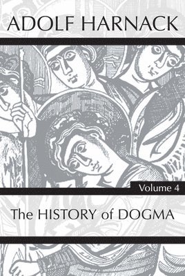 bokomslag History of Dogma, Volume 4