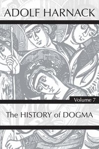bokomslag History of Dogma, Volume 7