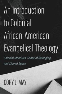 bokomslag An Introduction to Colonial African-American Evangelical Theology