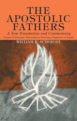 William R Schoedel, William R. Schoedel - Apostolic Fathers, A New Translation and Commentary, Volume V, Häftad