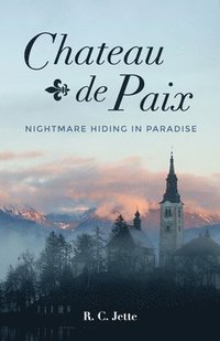 bokomslag Chateau de Paix: Nightmare Hiding in Paradise