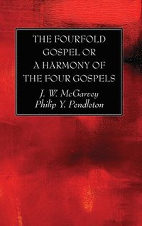 bokomslag The Fourfold Gospel or a Harmony of the Four Gospels