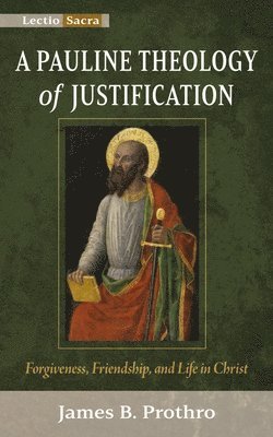 bokomslag A Pauline Theology of Justification: Forgiveness, Friendship, and Life in Christ